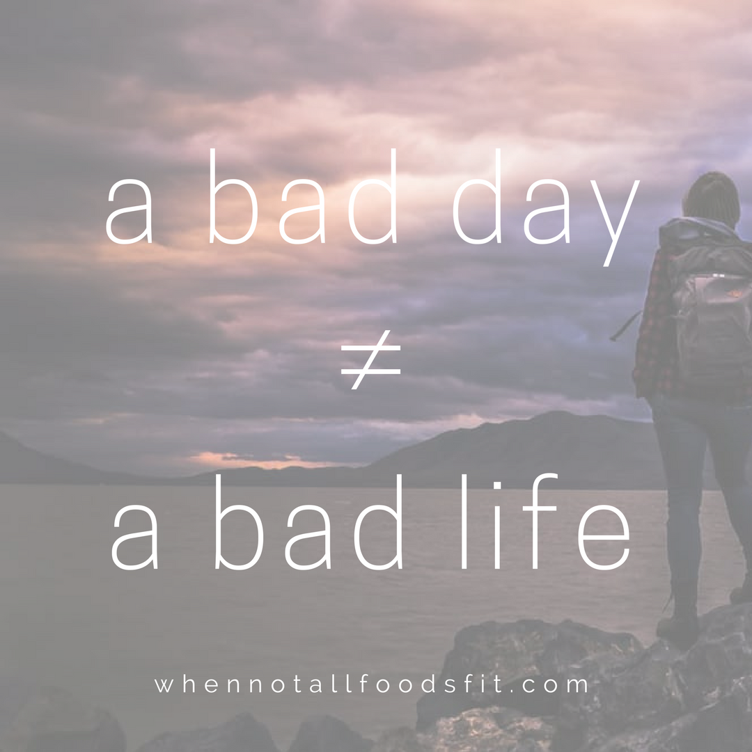 A bad day does not equal a bad life